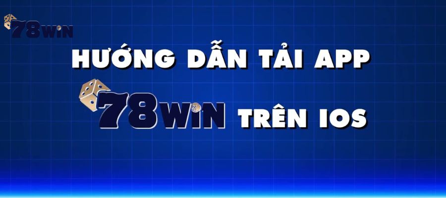 Hưỡng dẫn tải app 78win